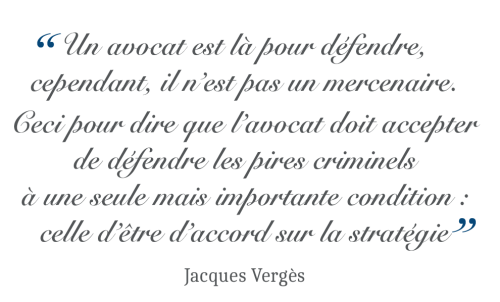 Citation Jacques Vergès - Avocat pénaliste - Défense pénale urgente - Paris